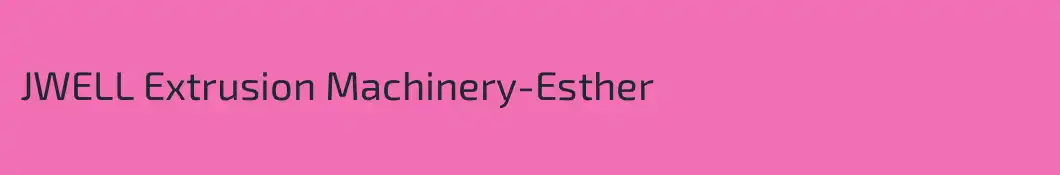 JWELL Extrusion Machinery-Esther